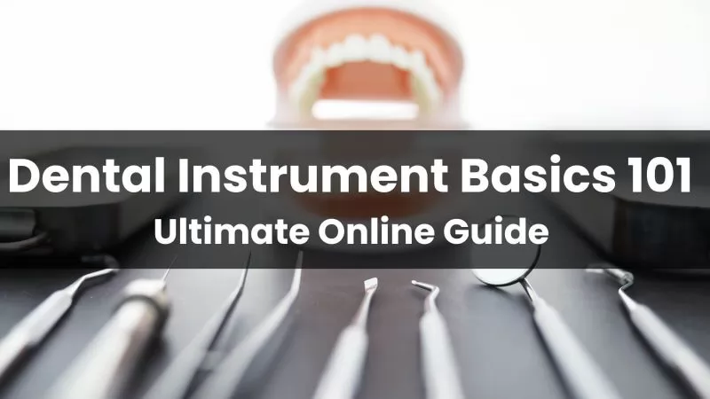 Dental Instrument Basics 101: Ultimate Online Guide