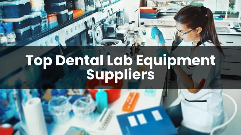 Top Dental Lab Equipment Suppliers